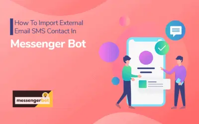 How to Import External Email SMS Contact in Messenger Bot