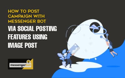 How To Post Campaign with Messenger Bot via Social Posting Features Using Image Post