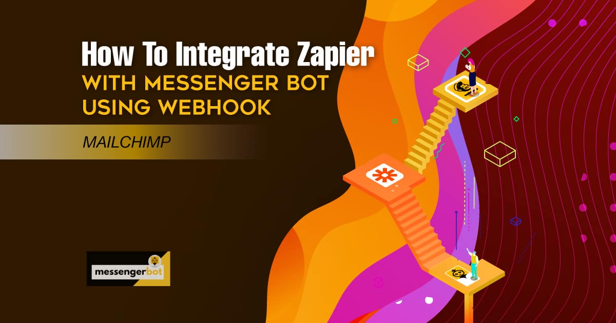 How To Integrate Zapier With Messenger Bot Using Webhook - Mailchimp