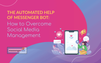 The Automated Help of Messenger Bot: How to Overcome Social Media Management