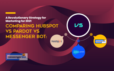 Comparing HubSpot vs Pardot vs Messenger Bot: A Revolutionary Strategy for Marketing for 2021