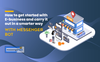 How to get started with E-business and carry it out in a smarter way with  Messenger bot