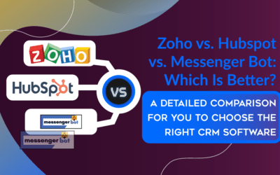 Zoho vs. Hubspot vs. Messenger Bot: Which Is Better? A Detailed Comparison For You To Choose The Right CRM Software