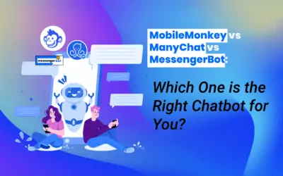 MobileMonkey vs ManyChat vs MessengerBot: Which One is the Right Chatbot for You?