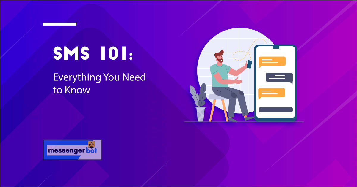 SMS 101: Everything You Need to Know - Messenger Bot