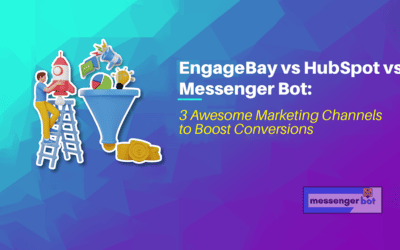 EngageBay vs HubSpot vs Messenger Bot: 3 Awesome Marketing Channels to Boost Conversions