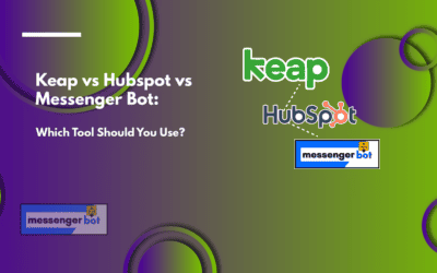 Keap vs Hubspot vs Messenger Bot: Which Tool Should You Use?