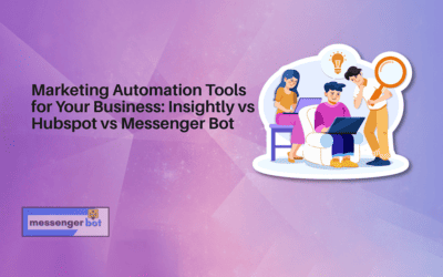 Marketing Automation Tools for Your Business: Insightly vs HubSpot vs Messenger Bot