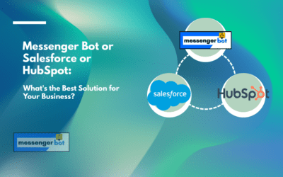 Messenger Bot or Salesforce or HubSpot: What’s the Best Solution for Your Business?