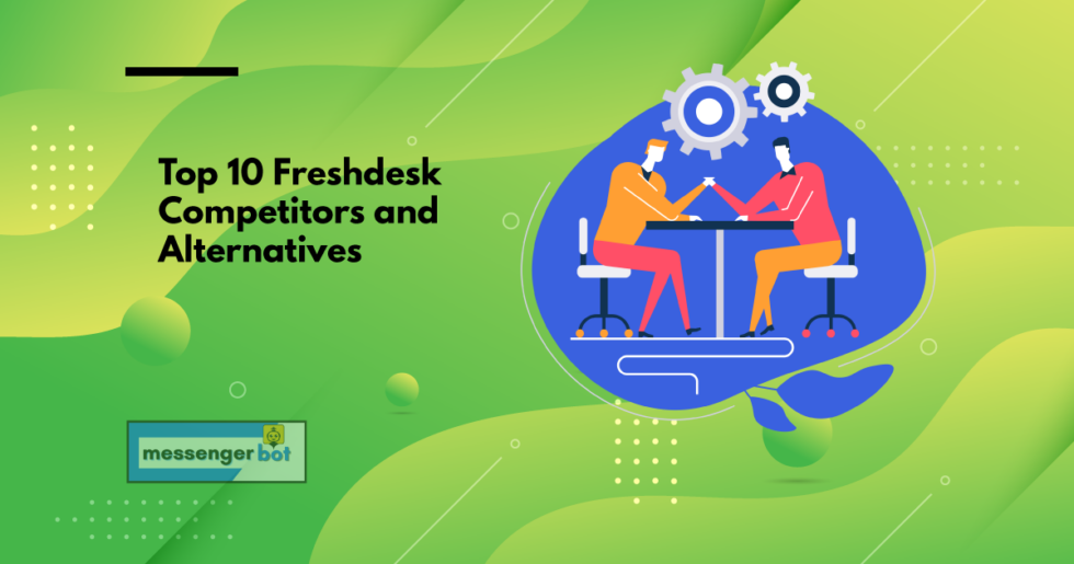 Top 10 Freshdesk Competitors And Alternatives - Messenger Bot